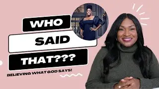 WHO SAID THAT| BELIEVING WHAT GOD SAYS