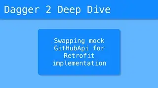 Dagger 2 Deep Dive (33/55) - Swapping the mock GitHubApi for a Retrofit created implementation