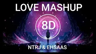 Best LOVE MASHUP (Official 8D) | 8D AUDIO | LOVE MASHUP| NTRJ & EHSAAS | BEST EDITING 8D MUSIC |