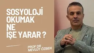 SOSYOLOJİ OKUMAK NE İŞE YARAR?