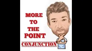 English Tutor Nick P Conjunctions (14) More to the Point