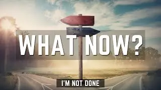 WHAT NOW?: I'm Not Done | Pastor Bill Meade | May 7th, 2023