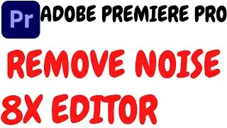 ADOBE PREMIERE PRO BACKGROUND NOISE REMOVE TUTORIAL IN HINDI BY 8X EDITOR.PREMIERE PRO NOISE REMOVE.
