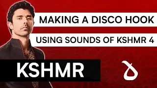 Lessons of KSHMR: Creating A Funky Disco Hook Using Sounds of KSHMR Vol. 4
