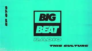 Big Beat Radio: EP #78 - This Culture (This Is Our Culture Mix)