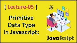 Primitive Data Types in JavaScript Complete Course Tutorials - Lec # 5