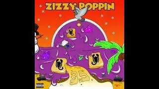Zizzy Poppin - 3.5 #SLOWED