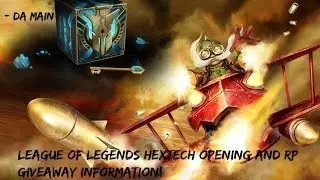 League Of Legends - Hextech Opening + RP Giveaway Information! (Closed) - Da Main