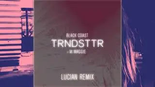 Black Coast - TRNDSTTR Lucian Remix (Extended Looping)