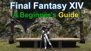 A Beginner's Guide to MMOs and FFXIV | FFXIV Guide | Episode 1