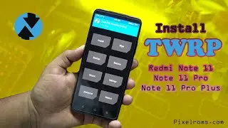 How to Install TWRP Recovery on Redmi Note 11 and 11 Pro/Plus