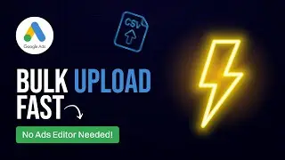 Google Ads Bulk Upload Tutorial (Without Ads Editor)