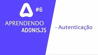 Criando um site com AdonisJS #6 - Autenticação básica