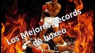 Lo Mejor Del Boxeo (Top Los Mejores Records Del Boxeo)