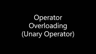 12. Operator Overloading (Unary Operator).