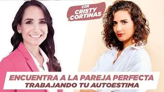 Encuentra pareja trabajando en tu AUTOESTIMA/Psicóloga Cristy Cortinas/Betsy Reuss