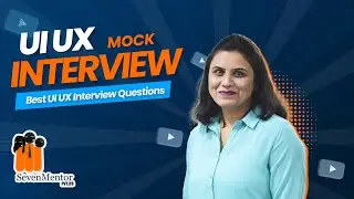 UI UX Mock Interview | SevenMentor | Best UI UX Interview Questions