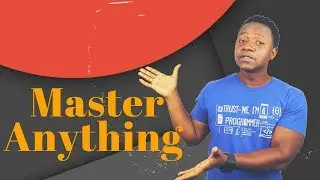How To Learn and Master Anything - Programming and in Life
