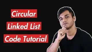 Circular Linked List | A Helpful Line-by-Line Code Tutorial