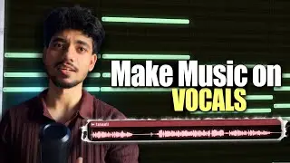 How to Make Music on Vocals from Scratch In Fl Studio (Tutorial) | Hindi