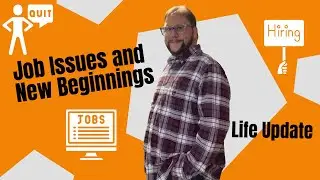 Life Update: Job Issues and New Beginnings
