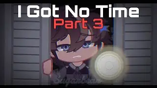 [FNaF] I Got No Time || Official Part 3 || #KumaGotNoTime || Gacha Club