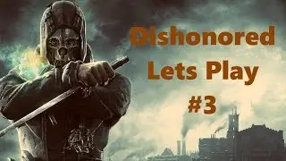 Dishonored Lets Play #3 