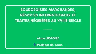 🎙️ PODCAST | 4ème – Bourgeoisies marchandes, négoces internationaux & traites négrières (Histoire 👑)