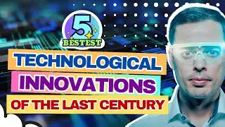 5 Bestest Technological Innovations of the Last 100 Years