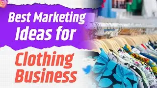 Marketing ideas for clothing Business 2024