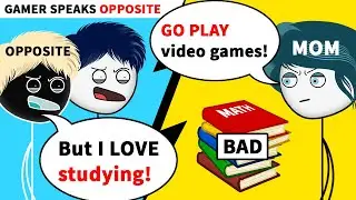 When a Gamer speaks Opposite