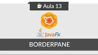 JavaFX para iniciantes - #13 - BorderPane