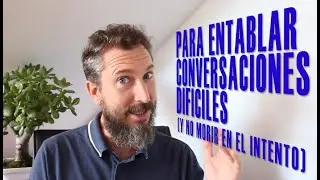 Cómo entablar una conversación difícil (y no morir en el intento)