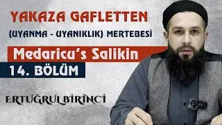 YAKAZA GAFLETTEN (UYANMA UYANIKLIK) MERTEBESİ | Medaricu’s Salikin 14. Bölüm | Ertuğrul BİRİNCİ