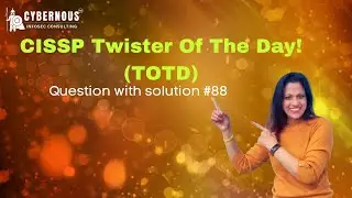 CISSP ToTD No. 88 Free CISSP Exam Practice Questions with their Correct Solution.