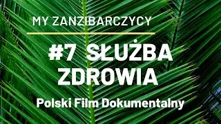 cz. 7/9 SŁUŻBA ZDROWIA - My Zanzibarczycy - POLSKI FILM DOKUMENTALNY [NAPISY PL]