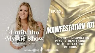 Ep. 33 Manifestation 101, the Soul’s Incarnation Plan, + Manifesting with the Akashic Records