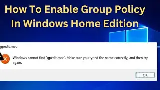 How To Enable Group Policy In Windows Home Edition [2 WAYS] || Windows cannot find gpedit.msc error