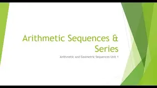 Topic 3: Arithmetic and Geometric Sequences // Arithmetic Sequences & Series