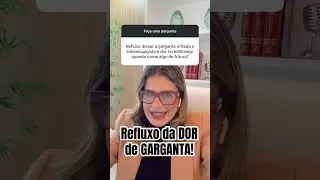 Refluxo da DOR de Garganta sim!
