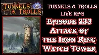 Attack of the Iron Ring Watchtower_ Tunnels & Trolls n D&D live rpg 233