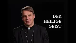 Der Heilige Geist - Credo 09. Bischof Stefan Oster