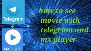 how to see movie with telegram and mx player