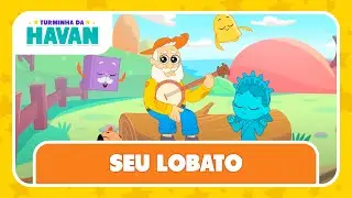 SEU LOBATO | TURMINHA DA HAVAN | LETRA E MÚSICA 🎶
