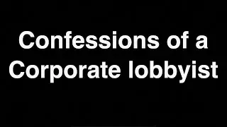 Confession of a Corporate Lobbyist