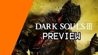 DARK SOULS III - PREVIEW *New Gameplay Footage*