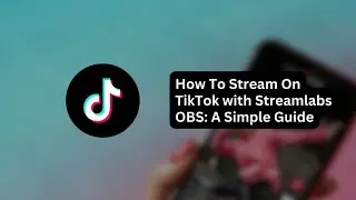 HOW TO USE STREAMLABS TO STREAM ON TIKTOK