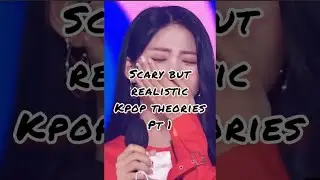 Scary but realistic kpop theories 