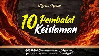 Kajian Umum : 10 Pembatal Keislaman