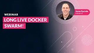 Long Live Docker Swarm! [webinar]